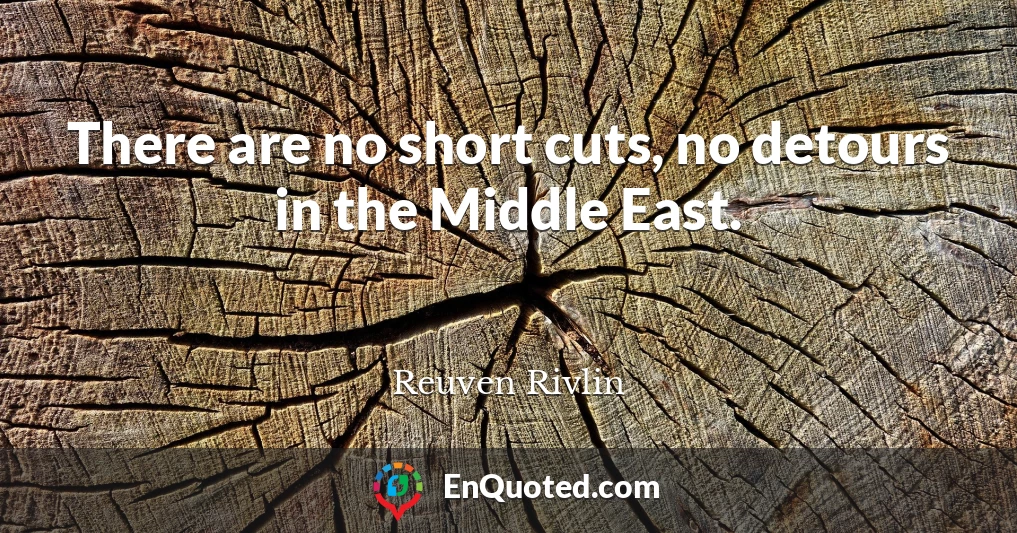 There are no short cuts, no detours in the Middle East.