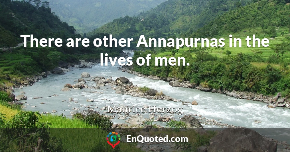 There are other Annapurnas in the lives of men.