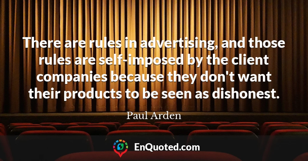 There are rules in advertising, and those rules are self-imposed by the client companies because they don't want their products to be seen as dishonest.