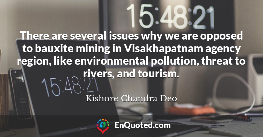 There are several issues why we are opposed to bauxite mining in Visakhapatnam agency region, like environmental pollution, threat to rivers, and tourism.