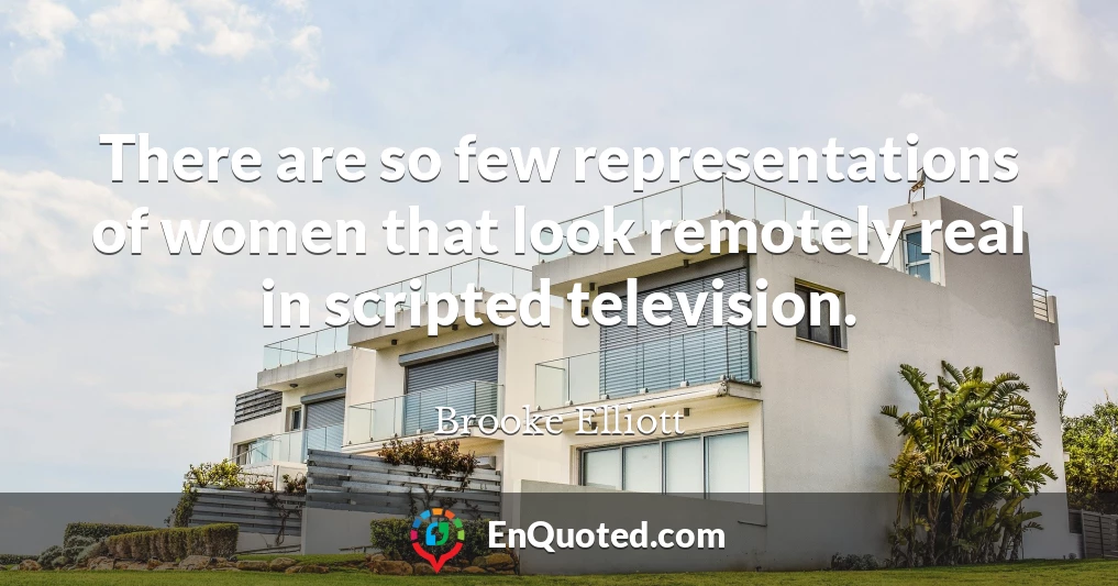 There are so few representations of women that look remotely real in scripted television.