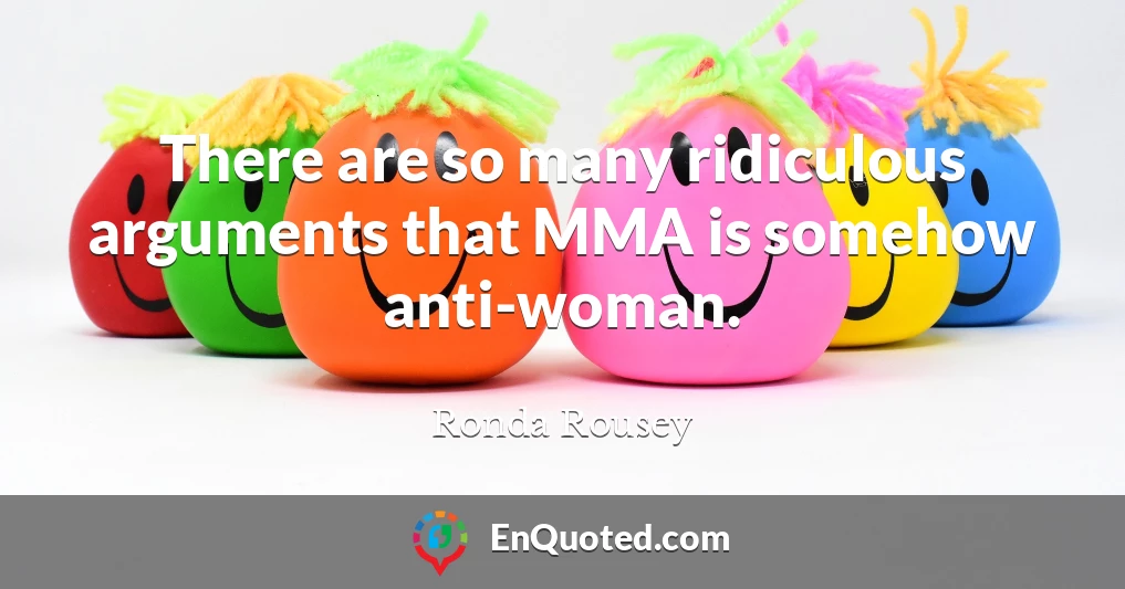 There are so many ridiculous arguments that MMA is somehow anti-woman.
