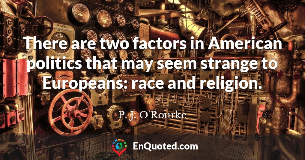 There are two factors in American politics that may seem strange to Europeans: race and religion.