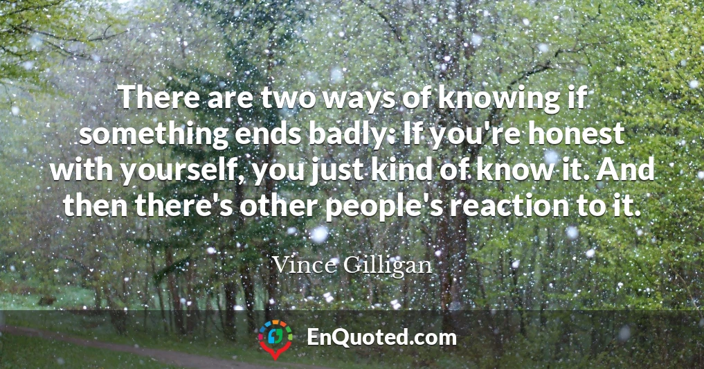 There are two ways of knowing if something ends badly: If you're honest with yourself, you just kind of know it. And then there's other people's reaction to it.