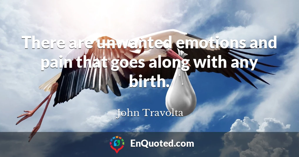 There are unwanted emotions and pain that goes along with any birth.