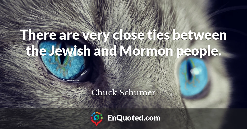 There are very close ties between the Jewish and Mormon people.
