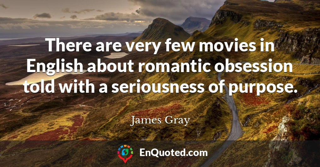 There are very few movies in English about romantic obsession told with a seriousness of purpose.