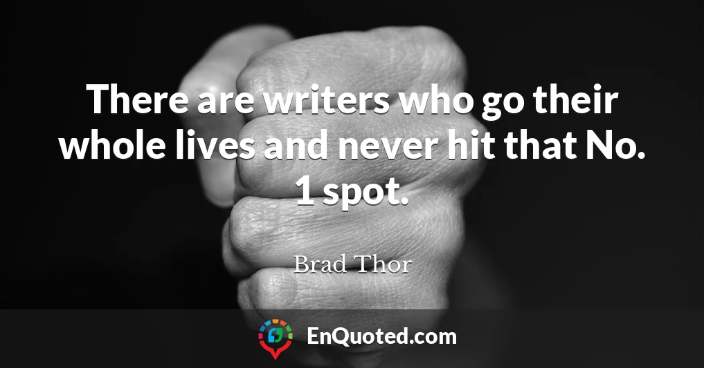 There are writers who go their whole lives and never hit that No. 1 spot.