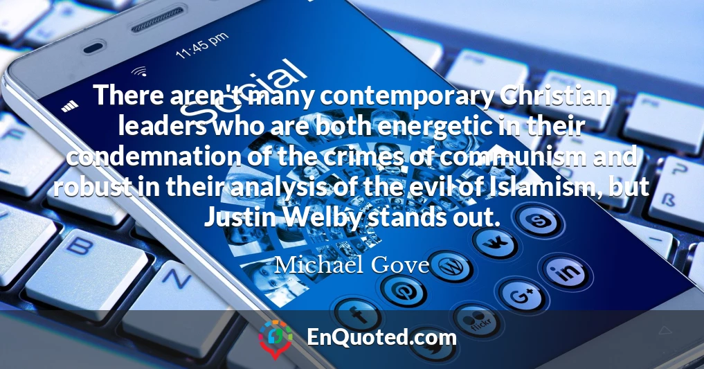 There aren't many contemporary Christian leaders who are both energetic in their condemnation of the crimes of communism and robust in their analysis of the evil of Islamism, but Justin Welby stands out.