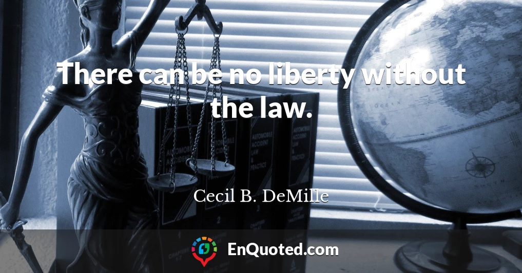 There can be no liberty without the law.