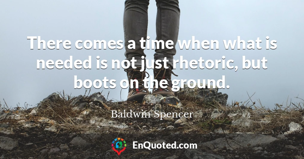There comes a time when what is needed is not just rhetoric, but boots on the ground.