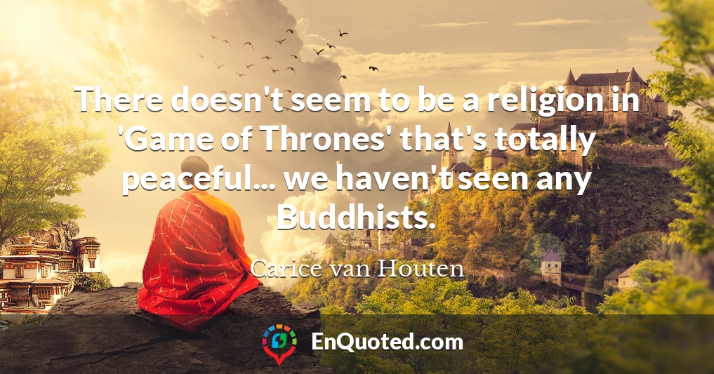 There doesn't seem to be a religion in 'Game of Thrones' that's totally peaceful... we haven't seen any Buddhists.