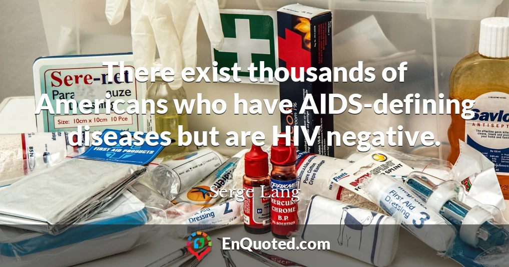 There exist thousands of Americans who have AIDS-defining diseases but are HIV negative.