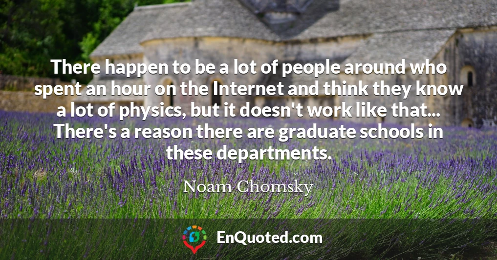 There happen to be a lot of people around who spent an hour on the Internet and think they know a lot of physics, but it doesn't work like that... There's a reason there are graduate schools in these departments.