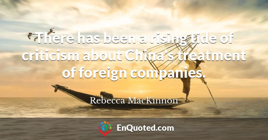 There has been a rising tide of criticism about China's treatment of foreign companies.