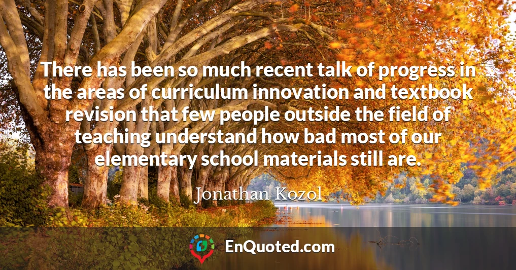 There has been so much recent talk of progress in the areas of curriculum innovation and textbook revision that few people outside the field of teaching understand how bad most of our elementary school materials still are.