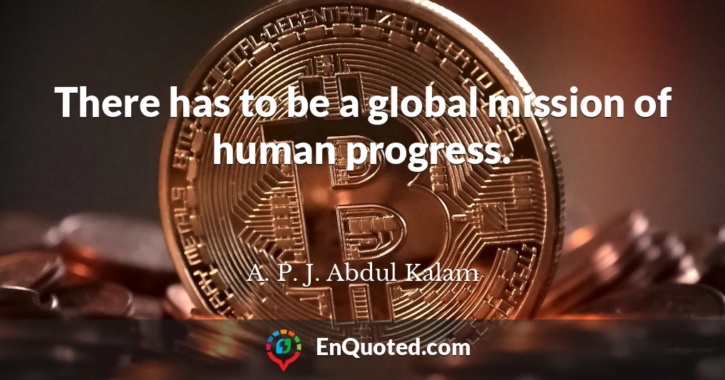 There has to be a global mission of human progress.