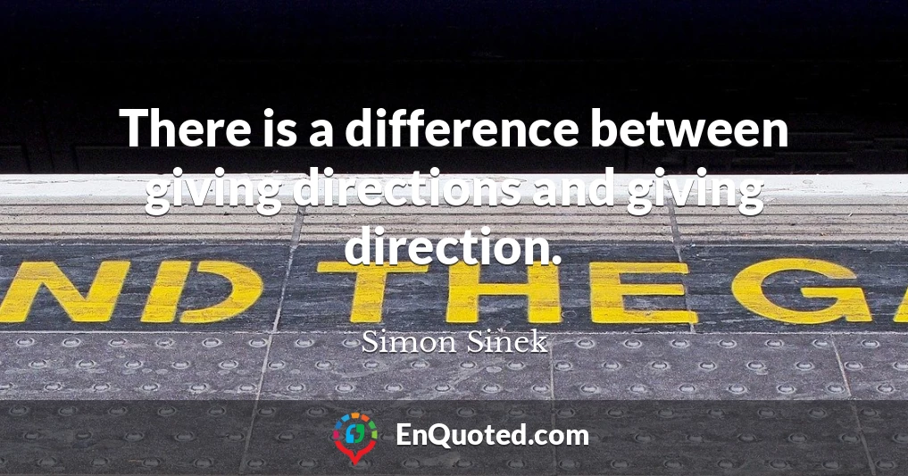 There is a difference between giving directions and giving direction.