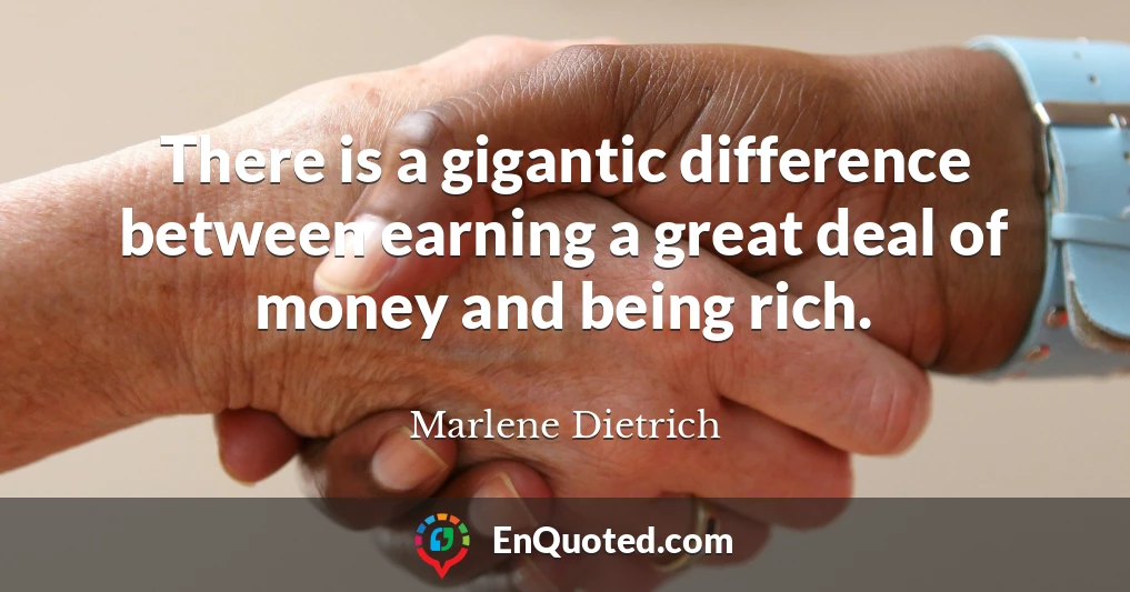 There is a gigantic difference between earning a great deal of money and being rich.