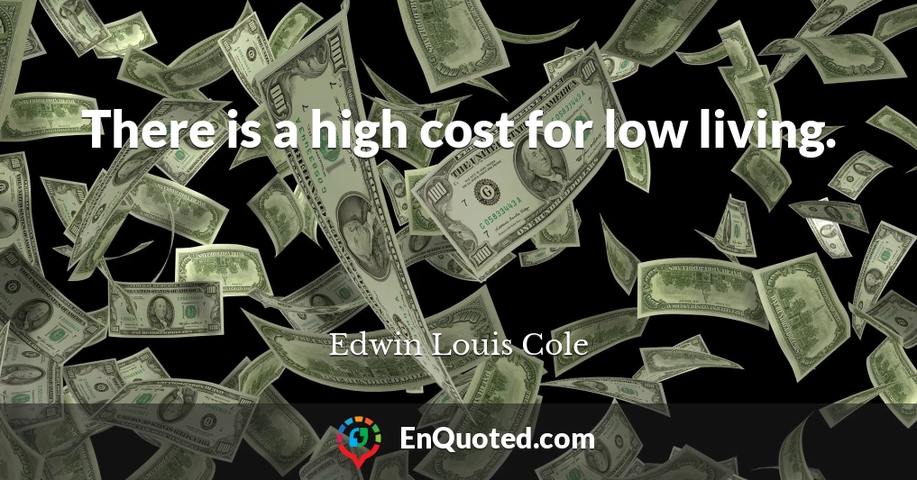 There is a high cost for low living.