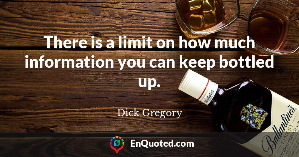 There is a limit on how much information you can keep bottled up.