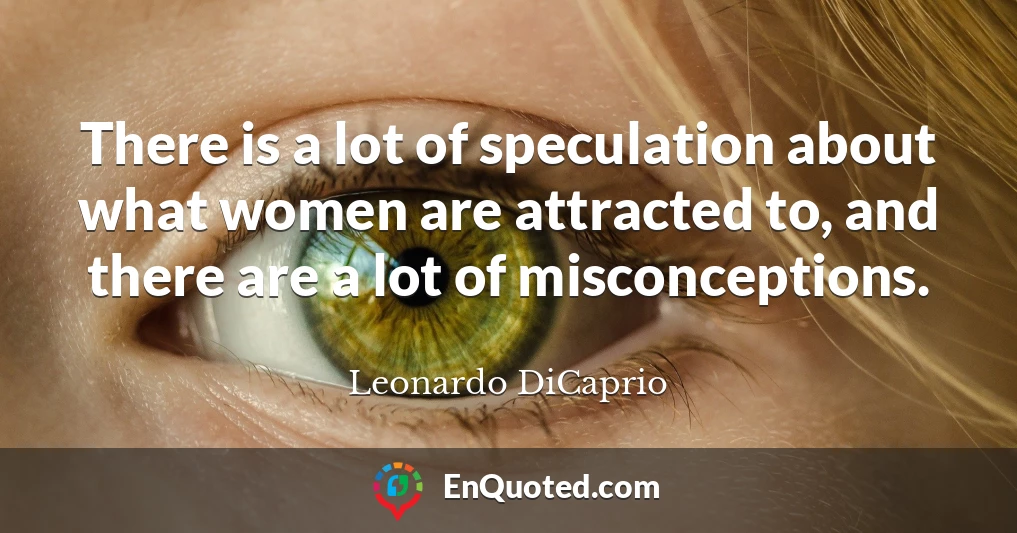 There is a lot of speculation about what women are attracted to, and there are a lot of misconceptions.
