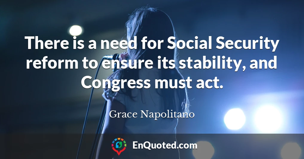 There is a need for Social Security reform to ensure its stability, and Congress must act.