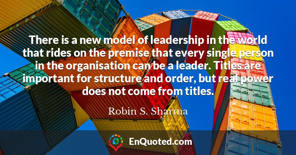 There is a new model of leadership in the world that rides on the premise that every single person in the organisation can be a leader. Titles are important for structure and order, but real power does not come from titles.