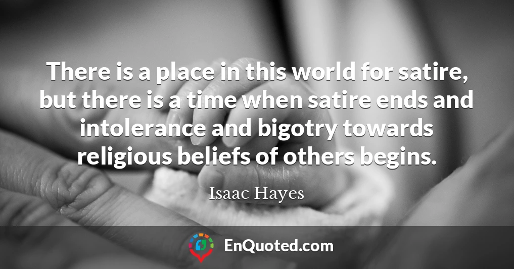 There is a place in this world for satire, but there is a time when satire ends and intolerance and bigotry towards religious beliefs of others begins.