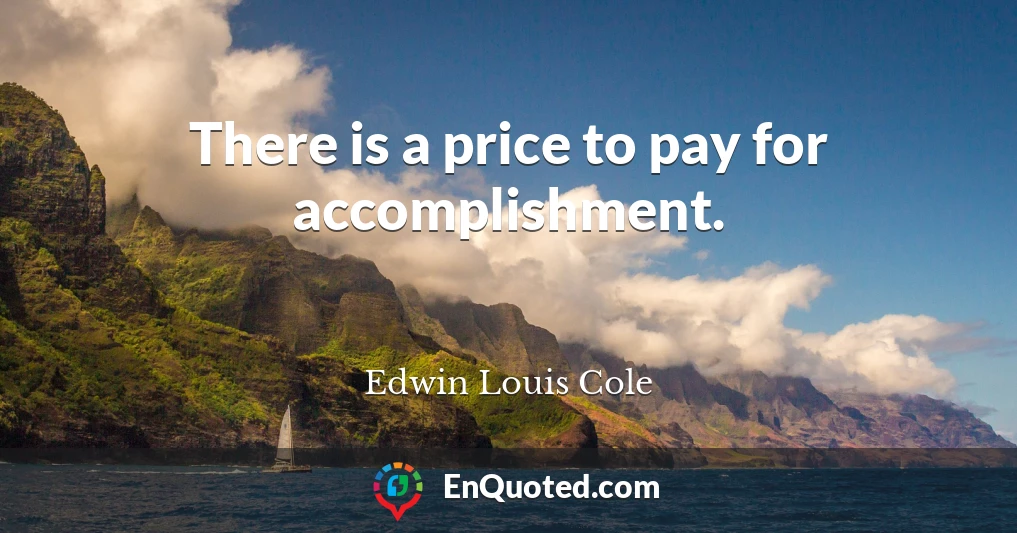 There is a price to pay for accomplishment.