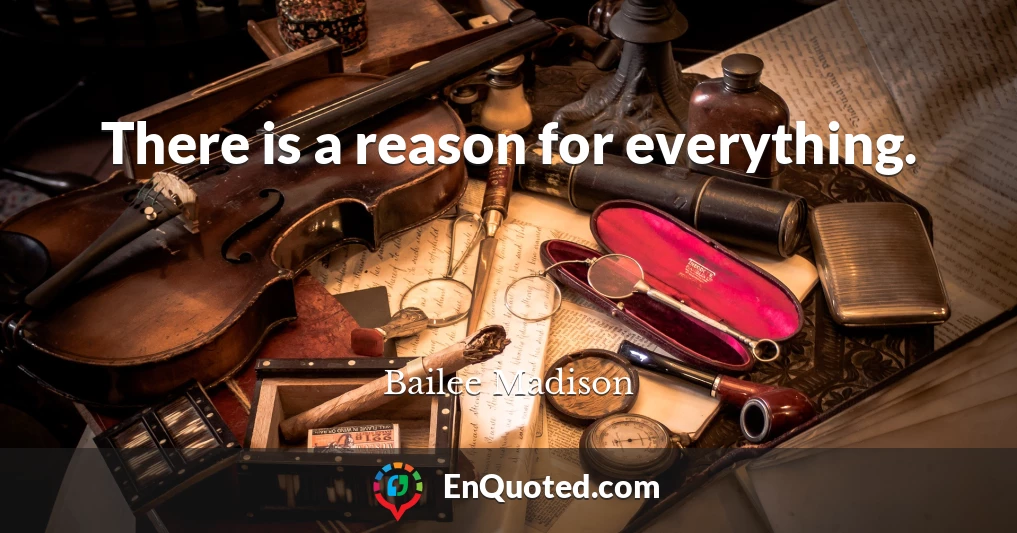 There is a reason for everything.