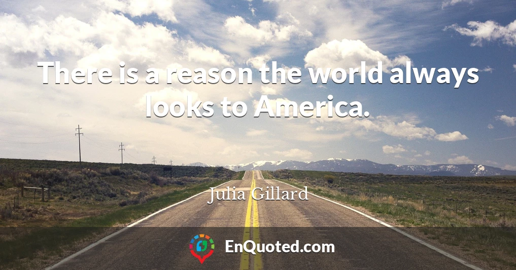 There is a reason the world always looks to America.