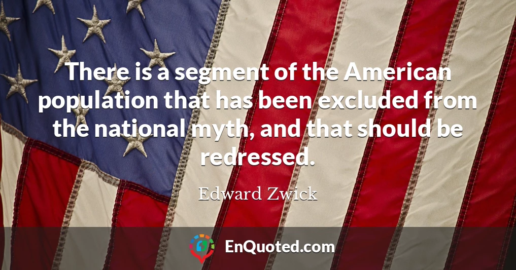 There is a segment of the American population that has been excluded from the national myth, and that should be redressed.