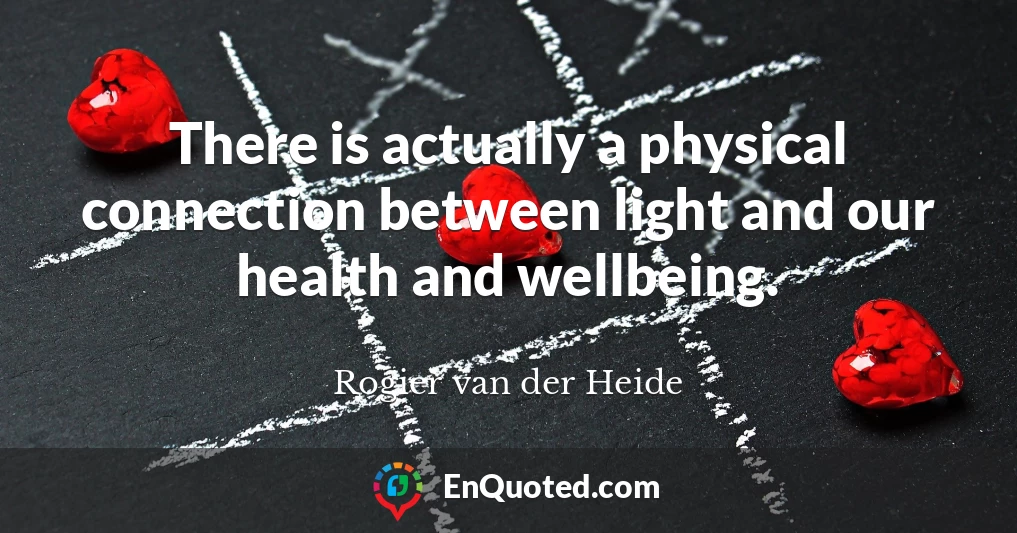 There is actually a physical connection between light and our health and wellbeing.
