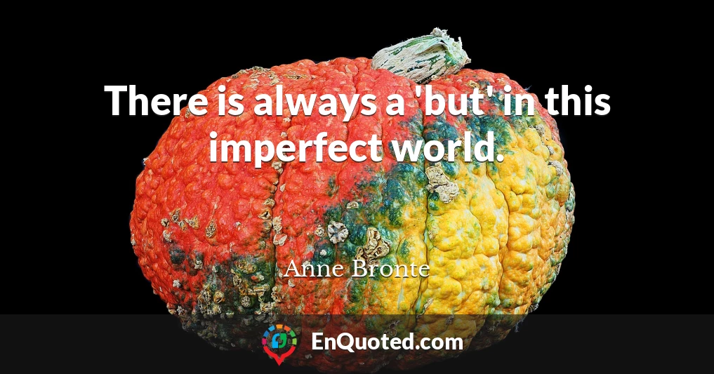 There is always a 'but' in this imperfect world.