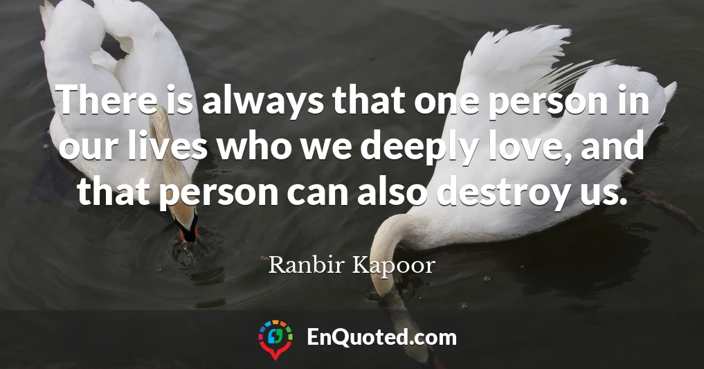 There is always that one person in our lives who we deeply love, and that person can also destroy us.