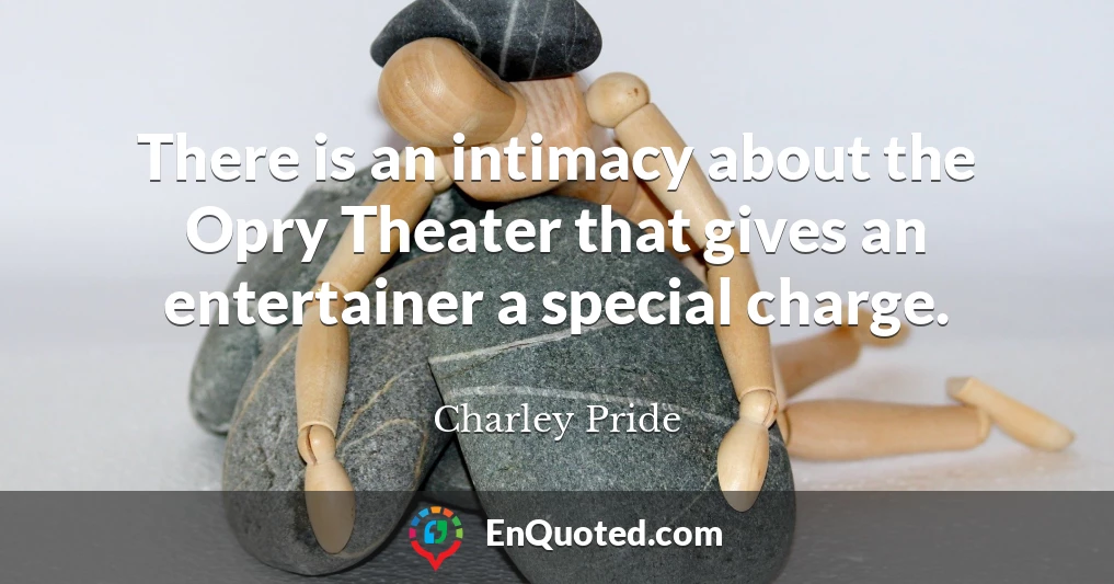 There is an intimacy about the Opry Theater that gives an entertainer a special charge.