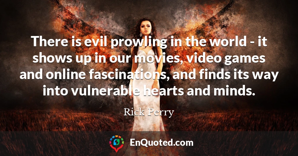 There is evil prowling in the world - it shows up in our movies, video games and online fascinations, and finds its way into vulnerable hearts and minds.