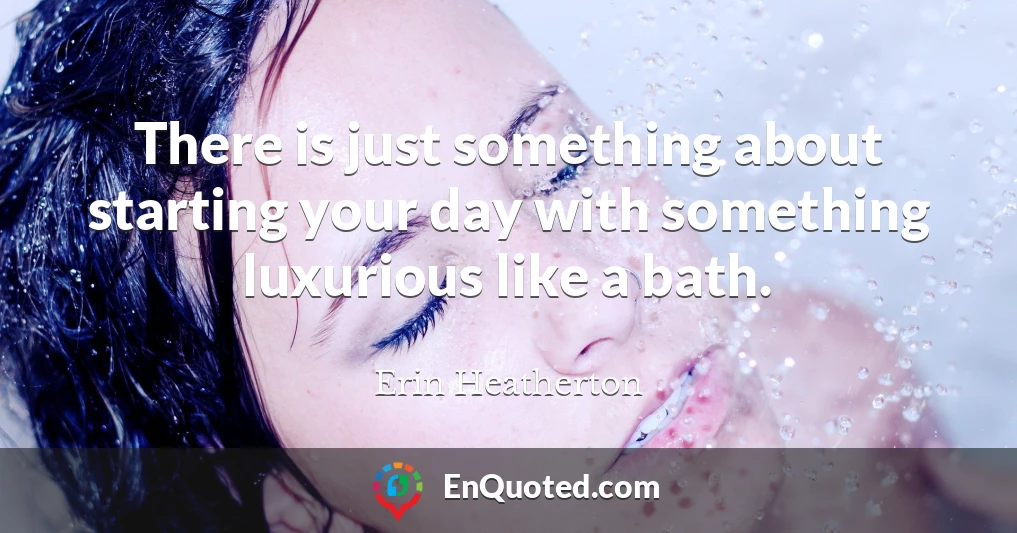 There is just something about starting your day with something luxurious like a bath.