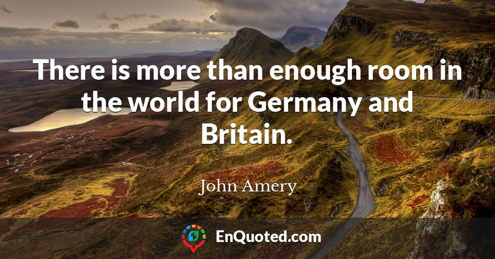 There is more than enough room in the world for Germany and Britain.