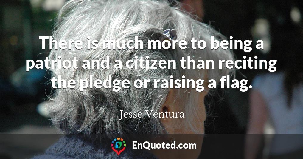 There is much more to being a patriot and a citizen than reciting the pledge or raising a flag.
