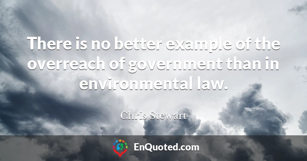 There is no better example of the overreach of government than in environmental law.
