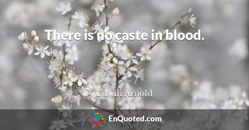 There is no caste in blood.