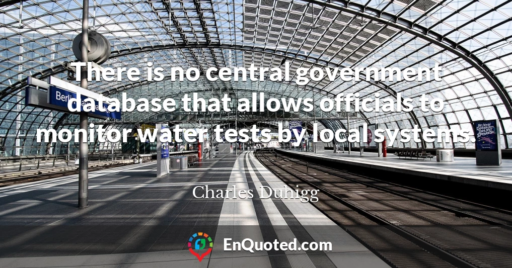 There is no central government database that allows officials to monitor water tests by local systems.
