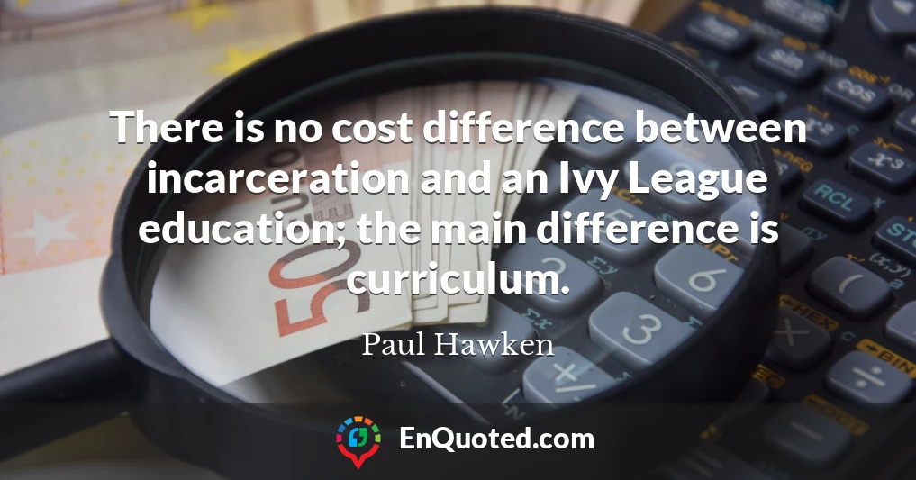 There is no cost difference between incarceration and an Ivy League education; the main difference is curriculum.