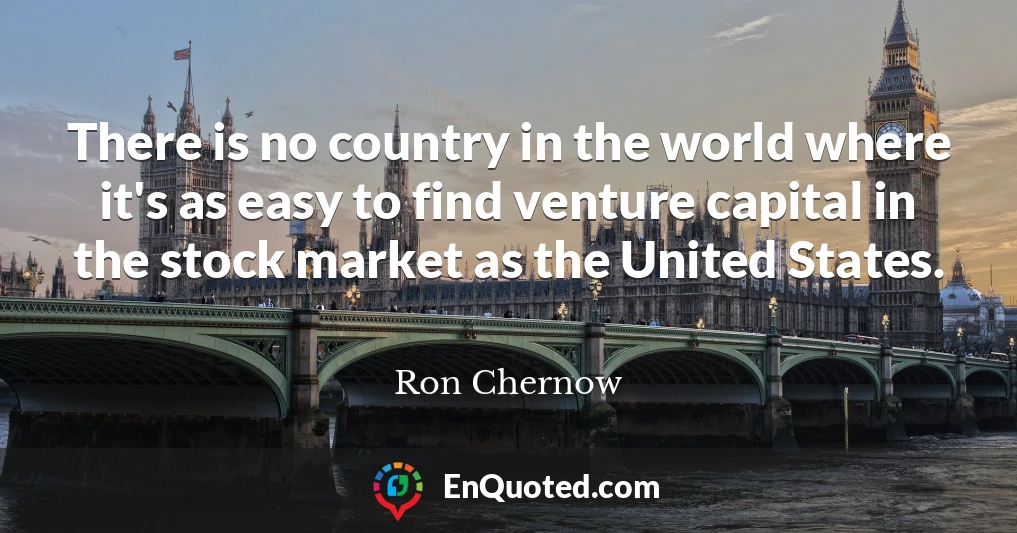 There is no country in the world where it's as easy to find venture capital in the stock market as the United States.
