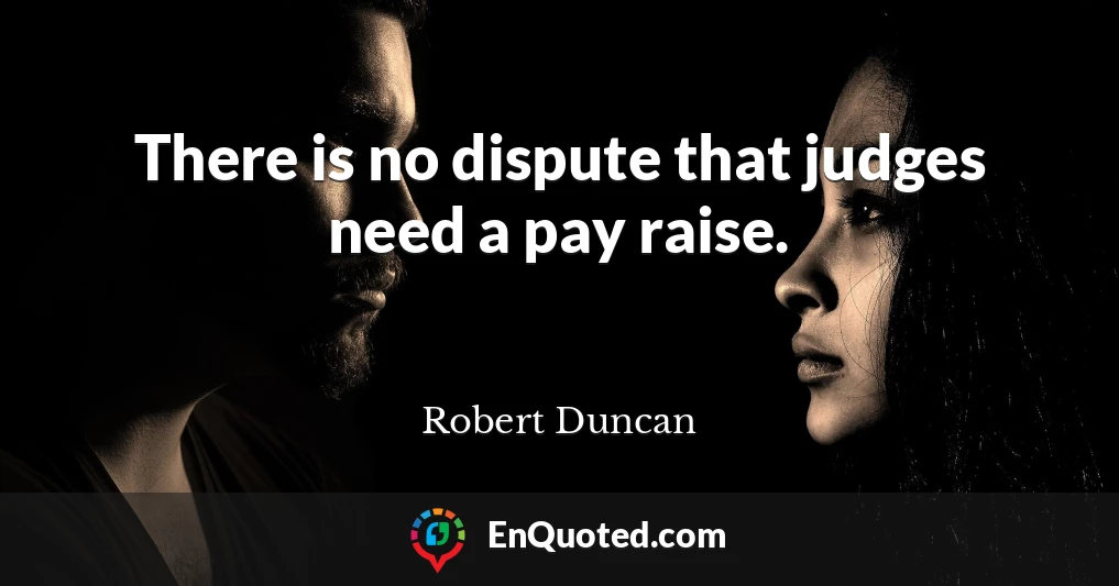 There is no dispute that judges need a pay raise.