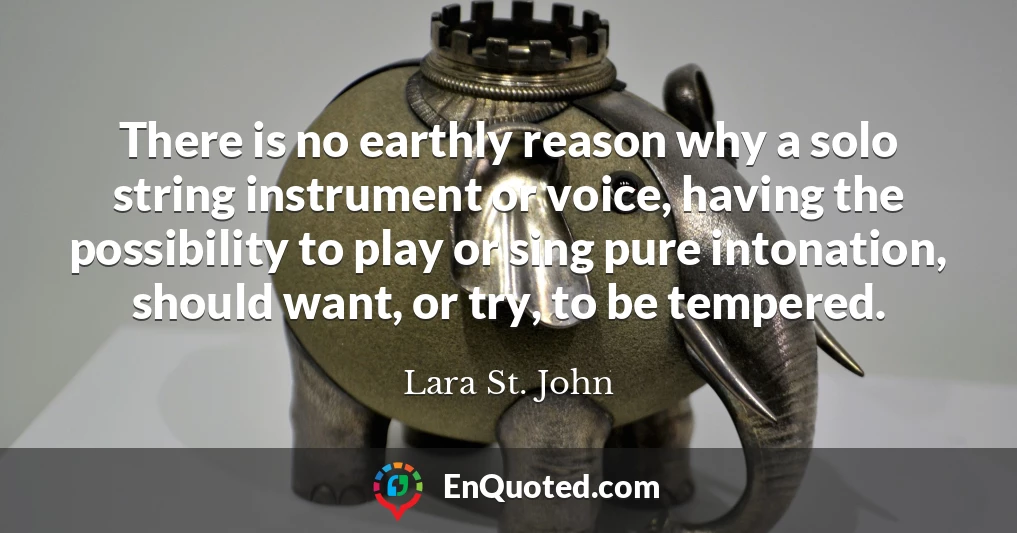 There is no earthly reason why a solo string instrument or voice, having the possibility to play or sing pure intonation, should want, or try, to be tempered.