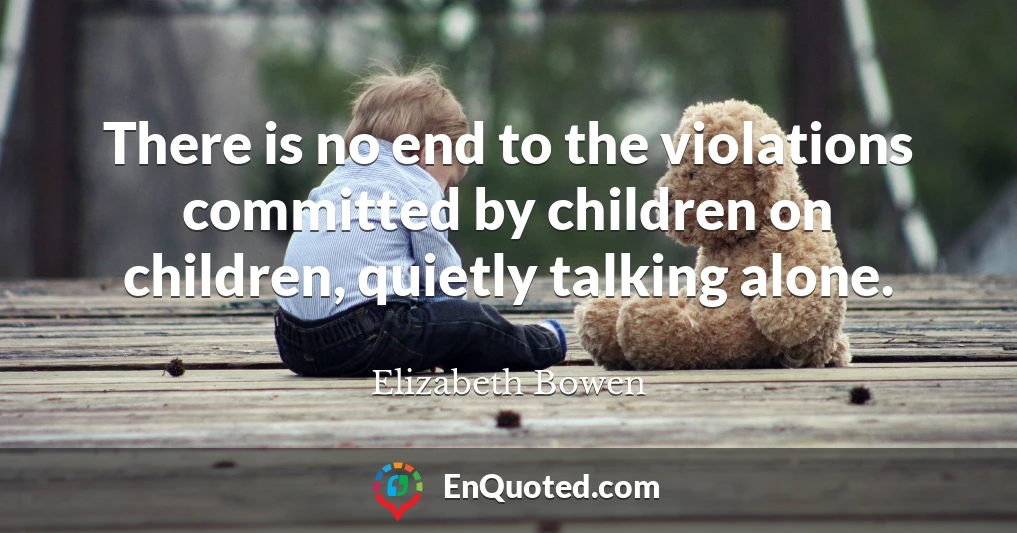 There is no end to the violations committed by children on children, quietly talking alone.
