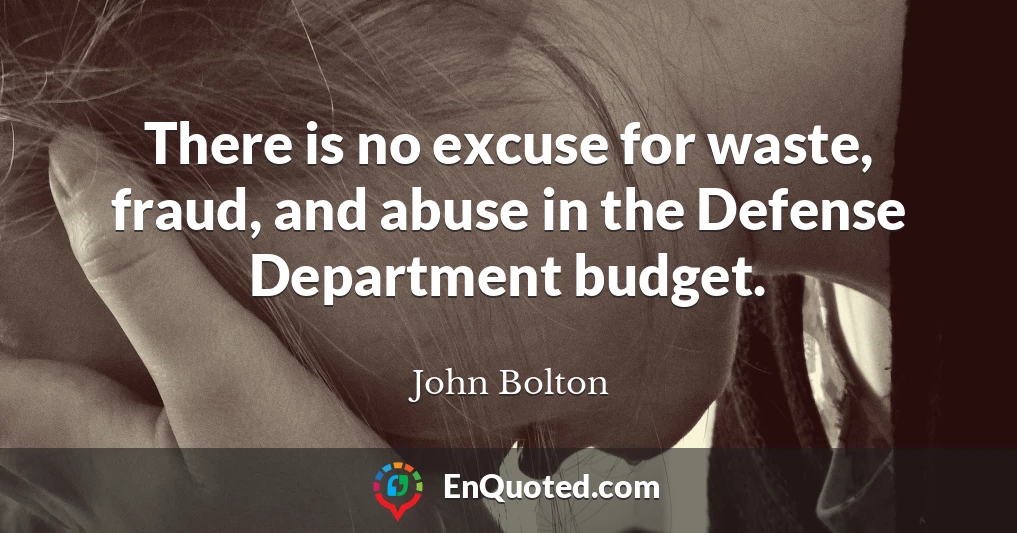 There is no excuse for waste, fraud, and abuse in the Defense Department budget.